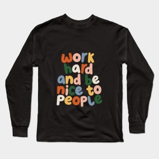 Work Hard and Be Nice to People by The Motivated Type Long Sleeve T-Shirt